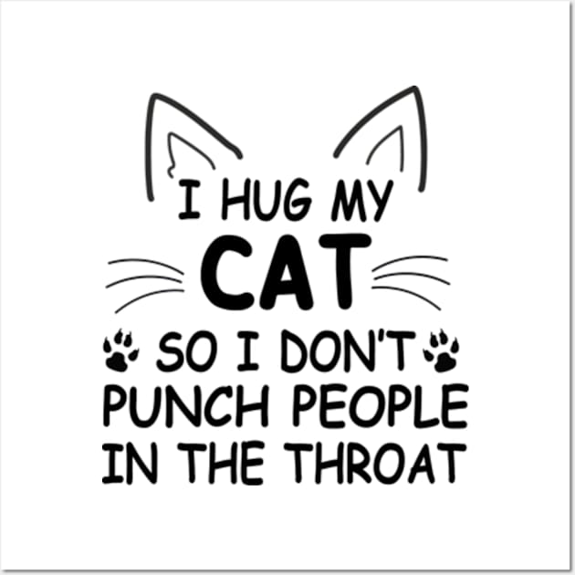 I Hug My Cats So I Don't Punch People Wall Art by David Brown